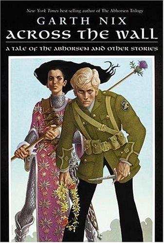 Across the Wall: A Tale of the Abhorsen and Other Stories