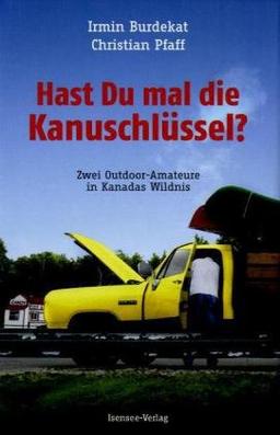 Hast Du mal die Kanuschlüssel?  Zwei Outdoor-Amateure in Kanadas Wildnis