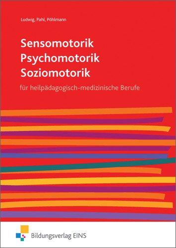 Sensomotorik - Psychomotorik - Soziomotorik: für heilpädagogisch-medizinische Berufe