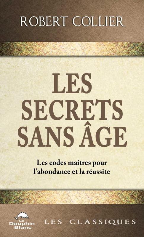 Les Secrets sans âge - Les codes maîtres pour l'abondance et la réussite