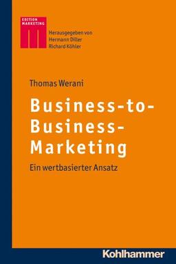 Business-to-Business-Marketing: Ein wertbasierter Ansatz. Kohlhammer Edition Marketing