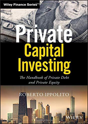 Private Capital Investing: The Handbook of Private Debt and Private Equity (Wiley Finance Editions)