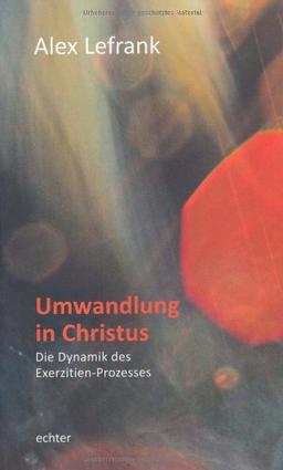 Umwandlung in Christus: Die Dynamik des Exerzitien-Prozesses