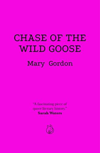 Chase Of The Wild Goose: The Story of Lady Eleanor Butler and Miss Sarah Ponsonby, Known as the Ladies of Llangollen