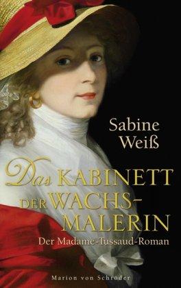 Das Kabinett der Wachsmalerin: Der Madame-Tussaud-Roman