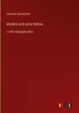 Molière und seine Bühne: I. Heft: Biographisches