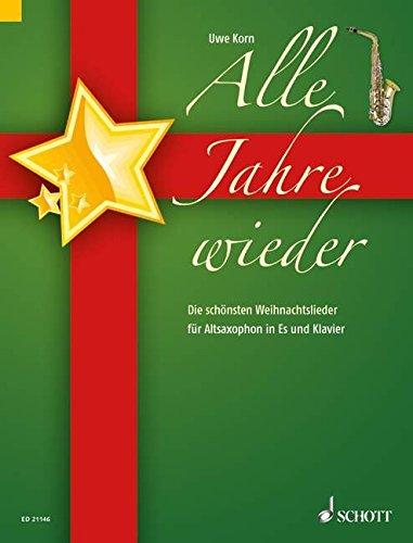 Alle Jahre wieder: Die schönsten Weihnachtslieder. Alt-Saxophon in Es und Klavier.