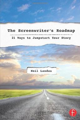 The ScreenwriterÂ s Roadmap: 21 Ways to Jumpstart Your Story