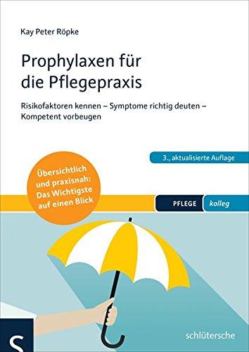 Prophylaxen für die Pflegepraxis: Risikofaktoren kennen - Symptome richtig deuten - Kompetent vorbeugen Übersichtlich und praxisnah: Das Wichtigste auf einen Blick (PFLEGE kolleg)