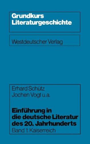 Einführung in die deutsche Literatur des 20. Jahrhunderts: Band 1: Kaiserreich: BD 1 (Grundkurs Literaturgeschichte)