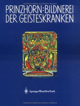 Bildnerei der Geisteskranken: Ein Beitrag zur Psychologie und Psychopathologie der Gestaltung