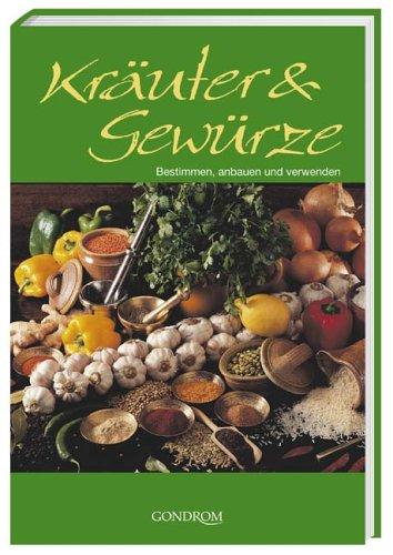 Kräuter & Gewürze. Bestimmen, anbauen und verwenden