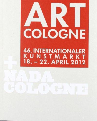 Art Cologne + Nada Cologne 2012: 46. Internationaler Kunstmarkt; 18.-22.04.2012