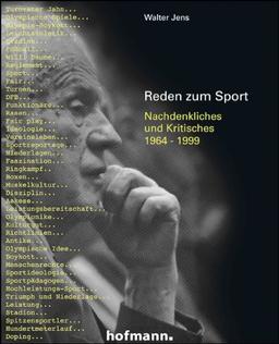 Walter Jens - Reden zum Sport: Nachdenkliches und Kritisches 1964 - 1999