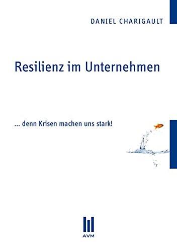 Resilienz im Unternehmen: ... denn Krisen machen uns stark! (Beiträge zum Gesundheitswesen)