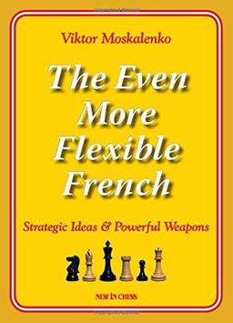 The Even More Flexible French: Strategic Ideas & Powerful Weapons