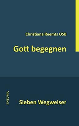 Gott begegnen: Sieben Wegweiser