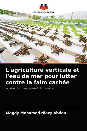 L'agriculture verticale et l'eau de mer pour lutter contre la faim cachée: à l'ère du changement climatique