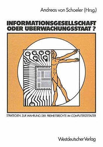 Informationsgesellschaft oder Überwachungsstaat?: Strategien zur Wahrung der Freiheitsrechte im Computerzeitalter