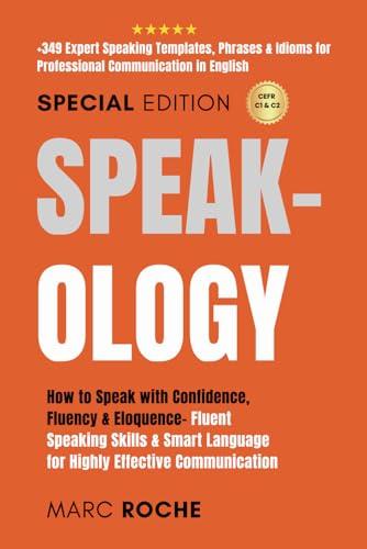 Speak-ology: How to Speak with Confidence, Fluency & Eloquence- Fluent Speaking Skills & Smart Language for Highly Effective Communication: +349 ... Speaking, Communication & Etiquette, Band 5)