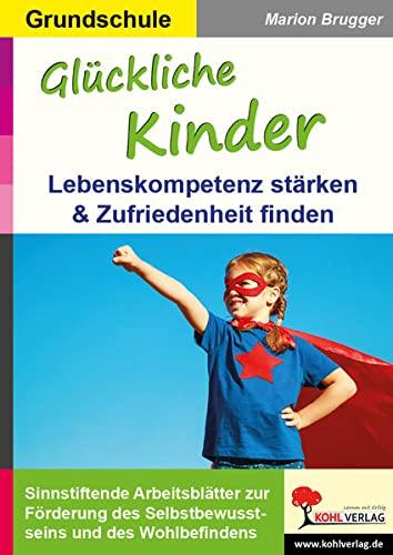 Glückliche Kinder: Lebenskompetenz stärken & Zufriedenheit finden