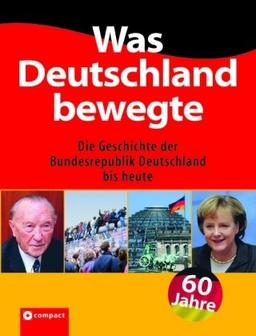 Was Deutschland bewegte: Die populäre Geschichte der Bundesrepublik Deutschland