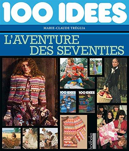 100 idées : l'aventure des seventies