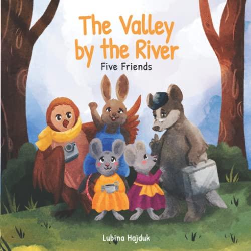 The Valley By The River - Five Friends: "This is a really beautiful book to read aloud all about closeness and cooperation, and has wonderful illustrations."