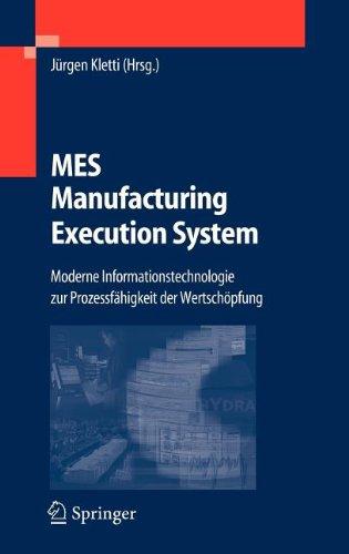 MES - Manufacturing Execution System: Moderne Informationstechnologie zur Prozessfähigkeit der Wertschöpfung