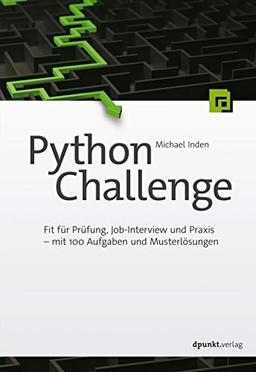 Python Challenge: Fit für Prüfung, Job-Interview und Praxis – mit 100 Aufgaben und Musterlösungen