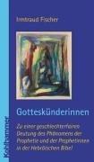 Gotteskünderinnen: Zu einer geschlechter-fairen Deutung der Propheterie in der Hebräischen Bibel