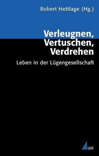 Verleugnen, Vertuschen, Verdrehen: Leben in der Lügengesellschaft (Analyse und Forschung)