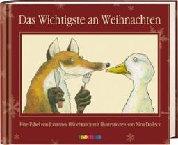 Das Wichtigste an Weihnachten: Eine Fabel von Johannes Hildebrandt mit Illustrationen von Nina Dulleck