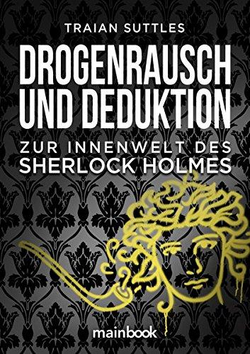 Drogenrausch und Deduktion: Zur Innenwelt des Sherlock Holmes