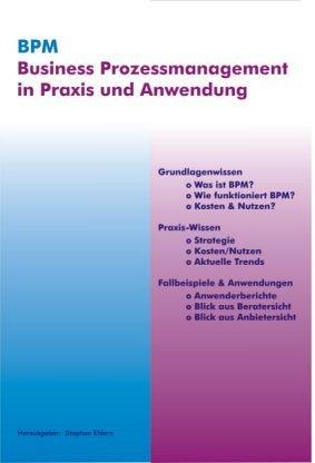 BPM - Business Prozessmanagement in Praxis und Anwendung