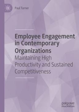 Employee Engagement in Contemporary Organizations: Maintaining High Productivity and Sustained Competitiveness