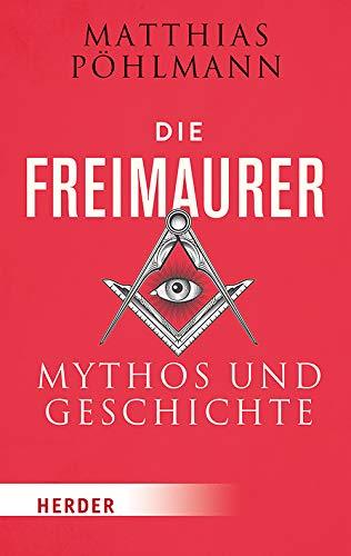 Die Freimaurer: Mythos und Geschichte (Herder Spektrum)