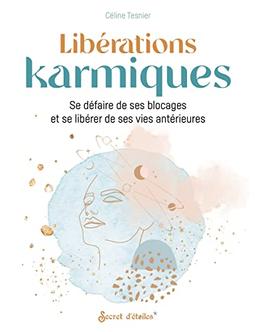 Libérations karmiques : se défaire de ses blocages et se libérer de ses vies antérieures