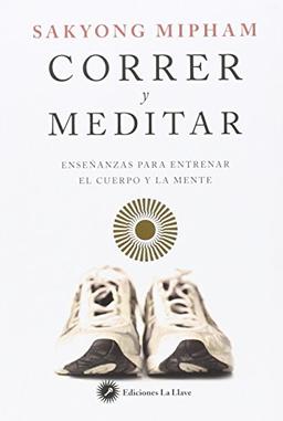 Correr y meditar : enseñanzas para entrenar el cuerpo y la mente