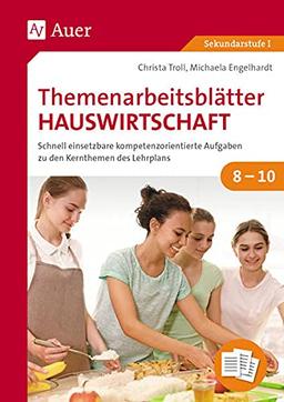 Themenarbeitsblätter Hauswirtschaft 8-10: Schnell einsetzbare kompetenzorientierte Aufgaben zu den Kernthemen des Lehrplans (8. bis 10. Klasse)