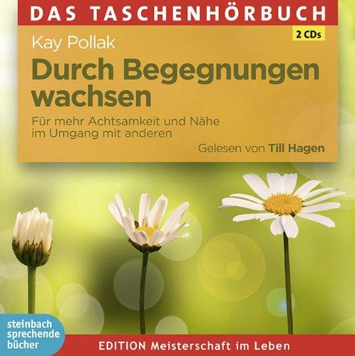 Durch Begegnungen wachsen: Für mehr Achtsamkeit und Nähe im Umgang mit anderen. Ungekürzte Lesung mit Musik