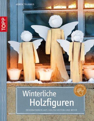 Winterliche Holzfiguren: Dekorationen aus Holzscheiten und mehr