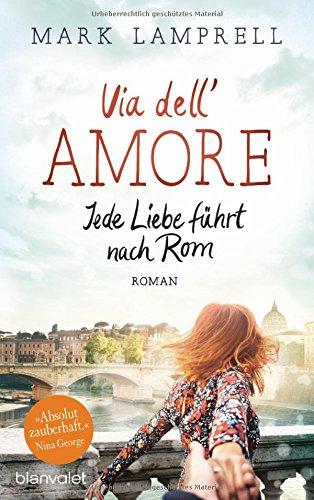 Via dell'Amore - Jede Liebe führt nach Rom: Roman