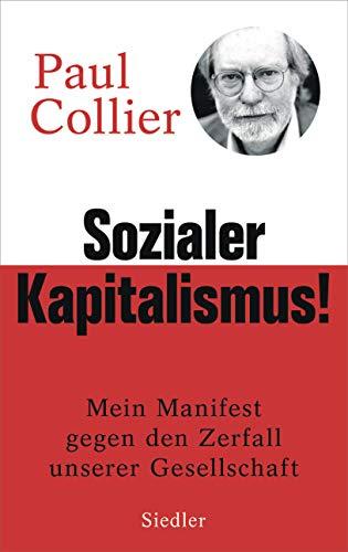 Sozialer Kapitalismus!: Mein Manifest gegen den Zerfall unserer Gesellschaft - Mit einem Vorwort für die deutsche Ausgabe