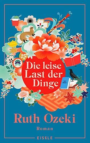 Die leise Last der Dinge: Roman | Gewinner des Women's Prize for Fiction 2022