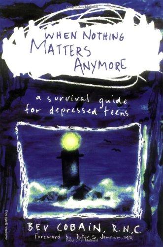 When Nothing Matters Anymore: A Survival Guide for Depressed Teens