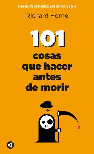 101 cosas que hacer antes de morir: Experiencias adrenalínicas para disfrutar a diario (Aguilar)