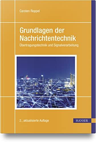 Grundlagen der Nachrichtentechnik: Übertragungstechnik und Signalverarbeitung