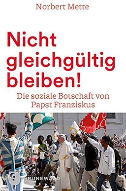 Nicht gleichgültig bleiben!: Die soziale Botschaft von Papst Franziskus