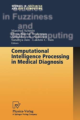 Computational Intelligence Processing in Medical Diagnosis (Studies in Fuzziness and Soft Computing) (Studies in Fuzziness and Soft Computing, 96, Band 96)